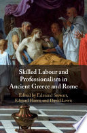 Skilled labour and professionalism in Ancient Greece and Rome /