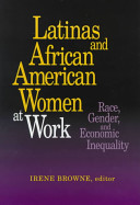 Latinas and African American women at work : race, gender, and economic inequality / Irene Browne, editor.