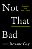 Not that bad : dispatches from rape culture /