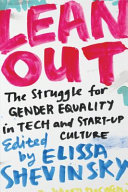 Lean out : the struggle for gender equality in tech and startup culture /