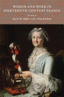 Women and work in eighteenth-century France / edited by Daryl M. Hafter and Nina Kushner.