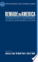Remade in America : transplanting and transforming Japanese management systems / edited by Jeffrey K. Liker, W. Mark Fruin, Paul S. Adler.