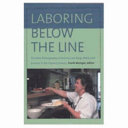 Laboring below the line : the new ethnography of poverty, low-wage work, and survival in the global economy / Frank Munger, editor.