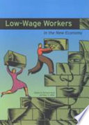 Low-wage workers in the new economy / edited by Richard Kazis and Marc S. Miller.