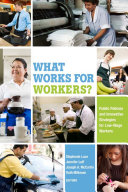 What works for workers? : public policies and innovative strategies for low-wage workers / Stephanie Luce, Jennifer Luff, Joseph A. McCartin, and Ruth Milkman, editors.