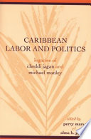 Caribbean labor and politics : legacies of Cheddi Jagan and Michael Manley / edited by Perry Mars and Alma H. Young.