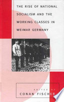 The rise of national socialism and the working classes in Weimar Germany / edited by Conan Fischer.