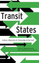 Transit states : labour, migration and citizenship in the Gulf /