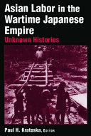 Asian labor in the wartime Japanese empire : unknown histories /