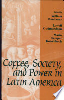 Coffee, society, and power in Latin America / edited by William Roseberry, Lowell Gudmundson, Mario Samper Kutschbach.