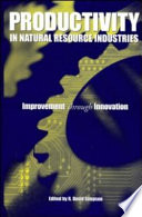 Productivity in natural resource industries : improvement through innovation / edited by R. David Simpson.