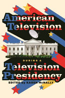 American television during a television presidency / edited by Karen McNally.