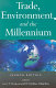Trade, environment, and the millennium / edited by Gary P. Sampson and W. Bradnee Chambers.