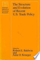 The Structure and evolution of recent U.S. trade policy / edited by Robert E. Baldwin and Anne O. Krueger.