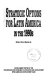 Strategic options for Latin America in the 1990s / edited by Colin I. Bradford, Jr.
