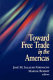 Toward free trade in the Americas / José Manuel Salazar-Xirinachs, Maryse Robert, editors.