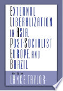 External liberalization in Asia, post-socialist Europe, and Brazil / edited by Lance Taylor.