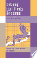 Sustaining export-oriented development : ideas from East Asia / [edited by] Ross Garnaut, Enzo Grilli, James Riedel.