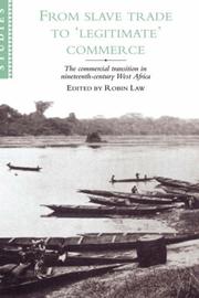 From slave trade to "legitimate" commerce : the commercial transition in nineteenth-century West Africa : papers from a conference of the Centre of Commonwealth Studies, University of Stirling / edited by Robin Law.