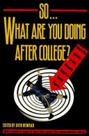 So-- what are you doing after college? : real-life advice from people who've been there /