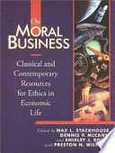 On moral business : classical and contemporary resources for ethics in economic life / edited by Max L. Stackhouse [and others]