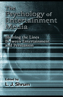 The psychology of entertainment media : blurring the lines between entertainment and persuasion /