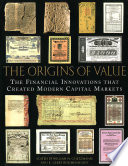 The origins of value : the financial innovations that created modern capital markets /