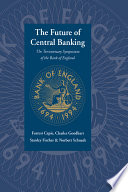 The future of central banking : the tercentenary symposium of the Bank of England / Forrest Capie [and others]