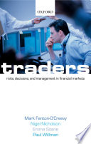 Traders : risks, decisions and management in financial markets / Mark Fenton-O'Creevy [and others]