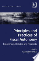 Principles and practices of fiscal autonomy : experiences, debates and prospects /