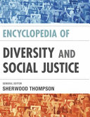 Encyclopedia of diversity and social justice / [edited by] Sherwood Thompson.