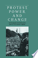 Protest, power, and change : an encyclopedia of nonviolent action from ACT-UP to women's suffrage / editors, Roger S. Powers, William B. Vogele ; associate editors, Christopher Kruegler, Ronald M. McCarthy.