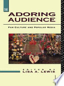 The Adoring audience : fan culture and popular media / edited by Lisa A. Lewis.