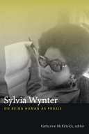 Sylvia Wynter : on being human as praxis / Katherine McKittrick, ed.