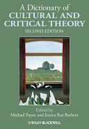 A dictionary of cultural and critical theory / editors, Michael Payne, Jessica Rae Barbera ; advisory board, Simon Firth [and others]