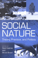 Social nature : theory, practice, and politics / edited by Noel Castree and Bruce Braun.