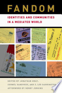 Fandom : identities and communities in a mediated world / edited by Jonathan Gray, Cornel Sandvoss, and C. Lee Harrington ; with an afterword by Henry Jenkins.