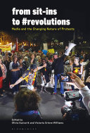 From sit-ins to #revolutions : media and the changing nature of protests /