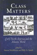 Class matters : early North America and the Atlantic world /