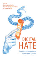 Digital hate : the global conjuncture of extreme speech / edited by Sahana Udupa, Iginio Gagliardone, Peter Hervik.