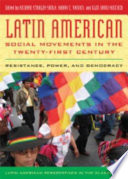 Latin American social movements in the twenty-first century : resistance, power, and democracy /