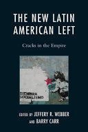 The new Latin American left : cracks in the empire / edited by Jeffery R. Webber and Barry Carr.