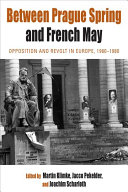 Between Prague Spring and French May : opposition and revolt in Europe, 1960-1980 / edited by Martin Klimke, Jacco Pekelder & Joachim Scharloth.