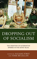 Dropping out of socialism : the creation of alternative spheres in the soviet bloc /