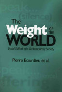 The weight of the world : social suffering in contemporary society / Pierre Bourdieu and Alain Accardo [and others] ; translated by Priscilla Parkhurst Ferguson [and others]