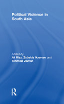 Political violence in South Asia / edited by Ali Riaz, Zobaida Nasreen and Fahmida Zaman.