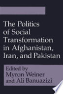 The Politics of social transformation in Afghanistan, Iran, and Pakistan /