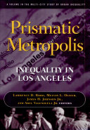 Prismatic metropolis : inequality in Los Angeles / Lawrence D. Bobo [and others], editors.
