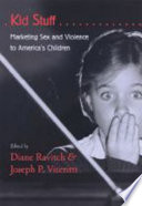 Kid stuff : marketing sex and violence to America's children / edited by Diane Ravitch & Joseph P. Viteritti.