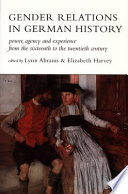 Gender relations in German history : power, agency, and experience from the sixteenth to the twentieth century /